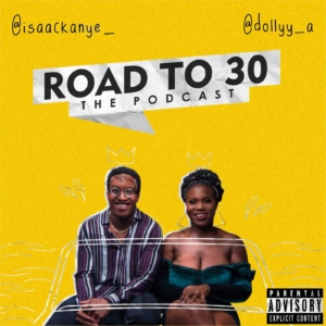 Road to 30 Podcast - Naijapodhub