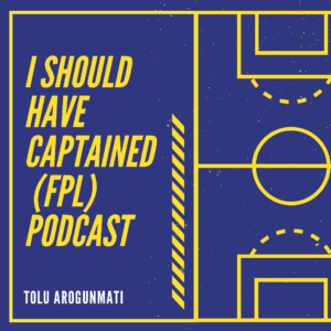 I should have captained (FPL) Naijapodhub - podcast