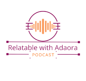 Relatable with Adaora - Naijapodhub - Podcast
