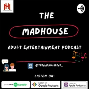 The Madhouse Adult Entertainment Podcast - Naijapodhub