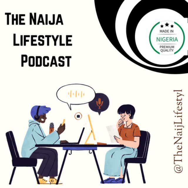 The Naija Lifestyle - Naijapodhub - Podcast